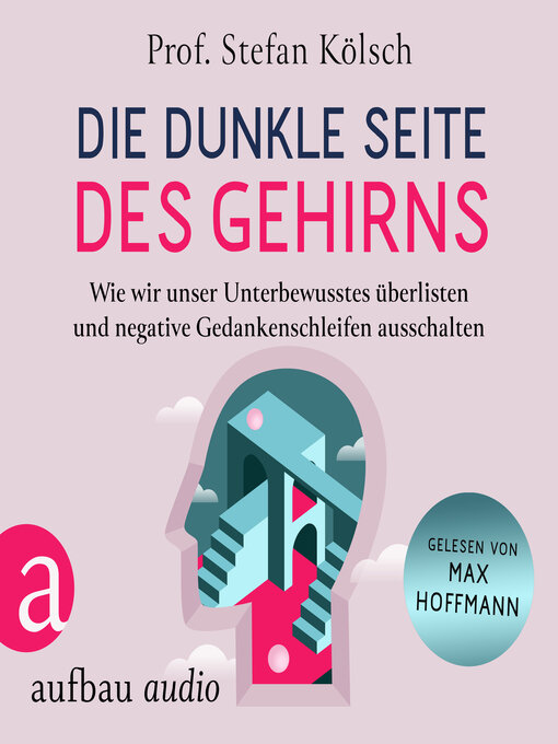 Title details for Die dunkle Seite des Gehirns--Wie wir unser Unterbewusstes überlisten und negative Gedankenschleifen ausschalten (Ungekürzt) by Stefan Kölsch - Available
